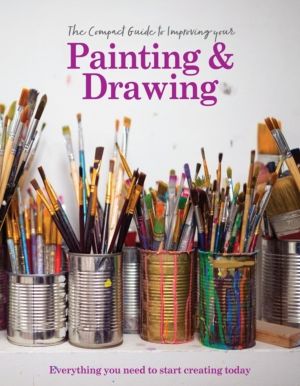 Compact Guide to Improving your Painting and Drawing - Everything you need