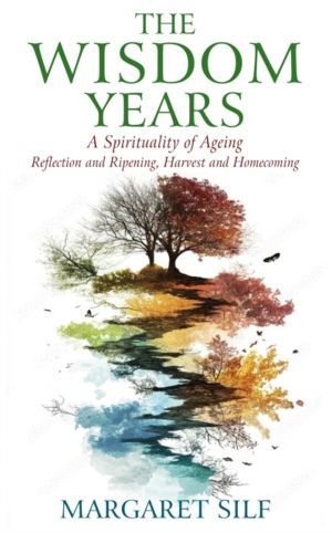 Wisdom Years - A Spirituality of Ageing: Reflection and Ripening, Harvest a
