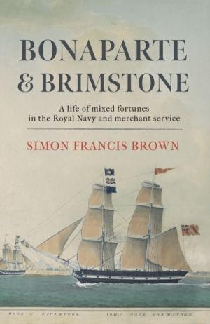 Bonaparte & Brimstone - a life of mixed fortunes in the Royal Navy and merc