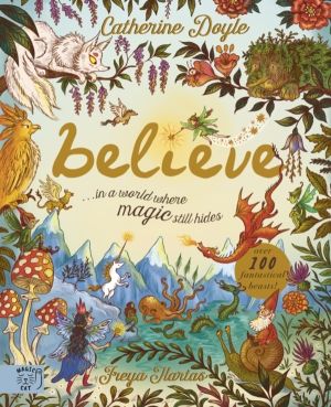 Believe... A world where magic still hides - Over 100 fantastical beasts!