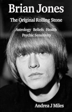 Brian Jones The Original Rolling Stone - Astrology, Beliefs, Health & Psych