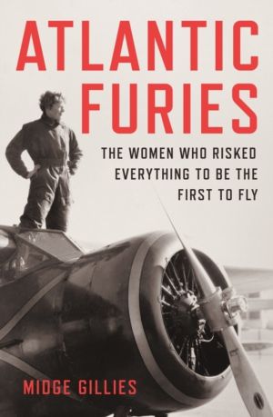 Atlantic Furies - The Women Who Risked Everything to be the First to Fly