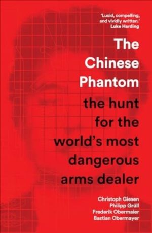 Chinese Phantom - the hunt for the worldÔÇÖs most dangerous arms dealer