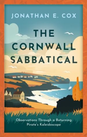 Cornwall Sabbatical - Observations Through a Returning PirateÔÇÖs Kaleidosc