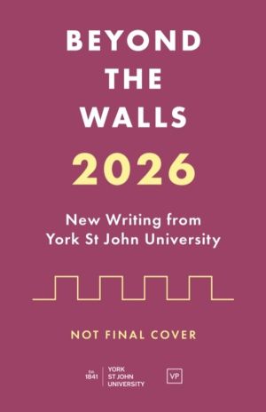 Beyond the Walls - New Writing from York St John University