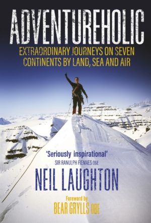 Adventureholic - Extraordinary Journeys on Seven Continents by Land, Sea an