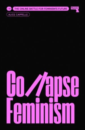 Collapse Feminism - The Online Battle for Feminism's Future
