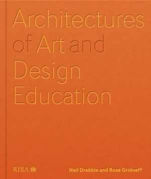 Architectures of Art and Design Education - An exploration of UK and intern