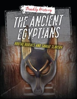 Ancient Egyptians - Brutal Burials and Savage Slavery