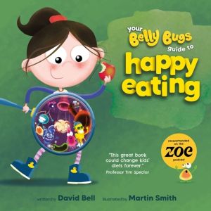 Your Belly Bugs Guide to Happy Eating - The fun way to improve kids' eating