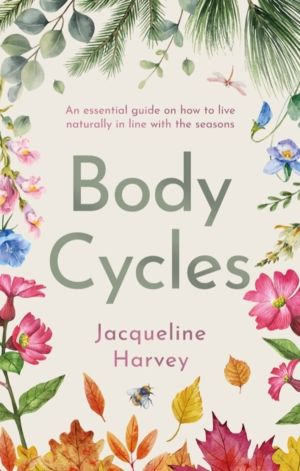 Body Cycles - An essential guide on how to live naturally in line with the