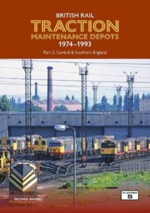 British Rail Traction Maintenance Depots 1974-1993 Part 2: Central & Southe