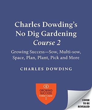 Charles Dowding's Skills For Growing - Sowing, Spacing, Planting, Picking,