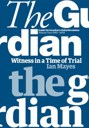 Witness in a Time of Trial - Inside the GuardianÔÇÖs Global Revolution