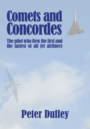 Comets and Concordes - The Pilot who Flew the First and the Fastest of all
