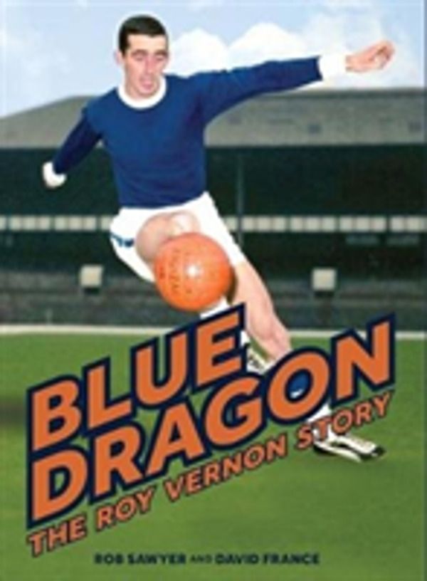 Blue Dragon - The biography of Roy Vernon