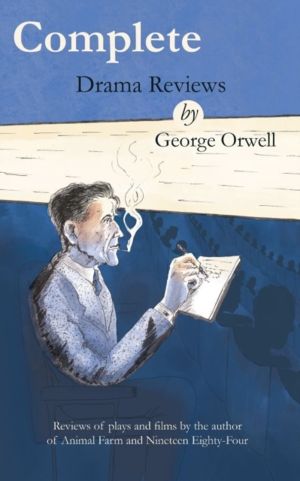 Complete drama reviews by George Orwell - Reviews of plays and films by the