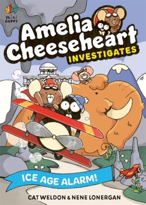Amelia Cheeseheart Investigates: Ice Age Alarm