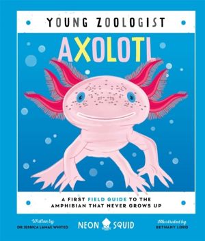 Axolotl (Young Zoologist) - A First Field Guide to the Amphibian That Never