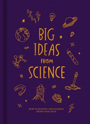 Big Ideas from Science - How scientific discoveries shape our lives
