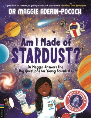 Am I Made of Stardust? - Dr Maggie Answers the Big Questions for Young Scie