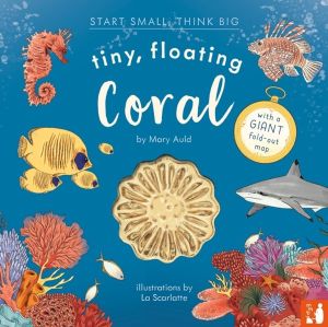 Tiny, Floating Coral - A fact-filled picture book about the life cycle of c