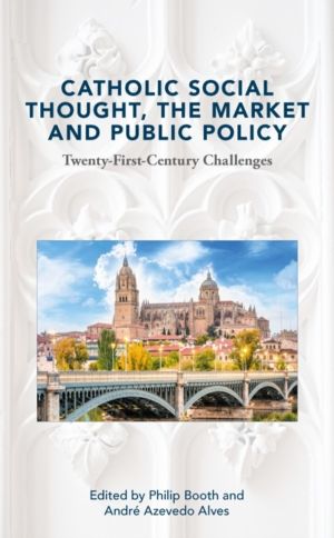 Catholic Social Thought, the Market and Public Policy - Twenty-first Centur