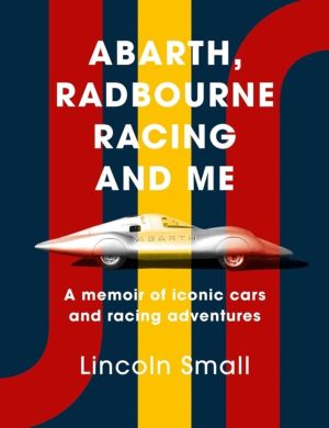 Abarth, Radbourne Racing and Me - A memoir of iconic cars and racing advent