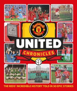 United Chronicles - The Reds' illustrious history retold in 30 epic stories