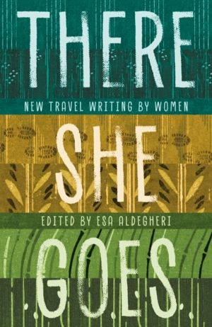 There She Goes - New travel writing by women