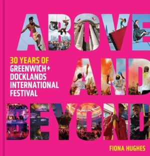 Above and Beyond - 30 Years of Greenwich + Docklands International Festival