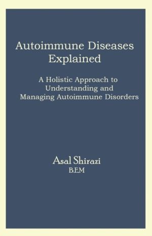 Autoimmune Diseases Explained - A Holistic Approach to Understanding and Ma