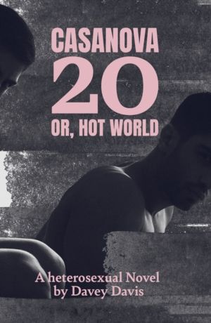 Casanova 20: Or, Hot World - A Heterosexual Novel