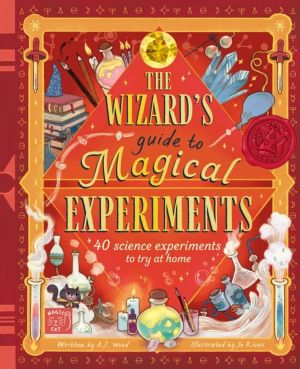 Wizard's Guide to Magical Experiments - 40 science experiments to try at ho