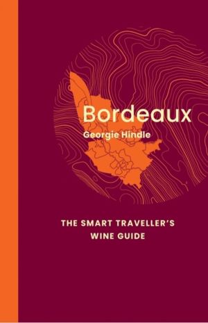 Bordeaux: The Smart Traveller's Wine Guide - A pocket guide to Bordeaux for