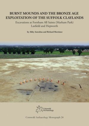 Burnt Mounds and the Bronze Age Exploitation of the Suffolk Claylands - Exc