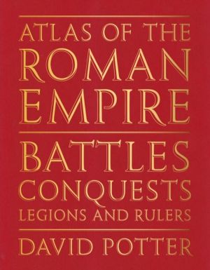 Atlas of the Roman Empire - Battles, conquests, legions and rulers