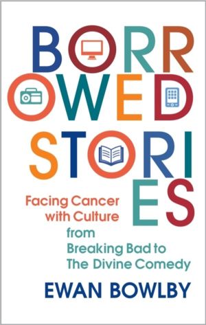 Borrowed Stories - Facing Cancer with Culture ÔÇô from Breaking Bad to The