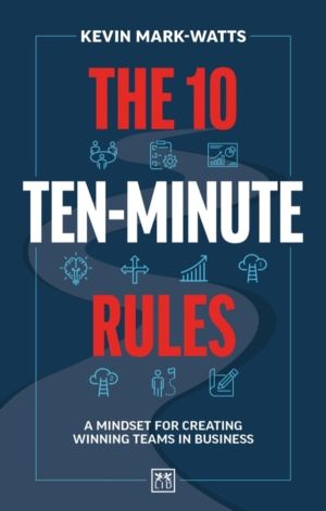 10 Ten-Minute Rules - A mindset for creating winning teams in business