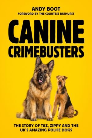 Canine Crimebusters - The Story Of Taz, Zippy and the UK's Amazing Police D