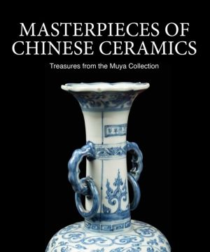Masterpieces of Chinese Ceramics - Treasures from the Muya Collection