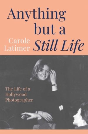 Anything But A Still Life - The Life of a Hollywood Photographer