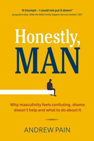 Honestly, Man - Why masculinity feels confusing, shame doesn't help and wha