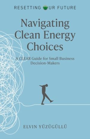 Resetting Our Future - Navigating Clean Energy Choices - A Clear Guide for