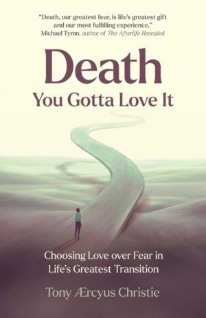 Death - You Gotta Love It - Choosing Love over Fear in Life's Greatest Tran