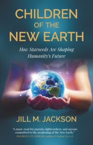 Children of the New Earth - How Starseeds Are Shaping Humanity s Future