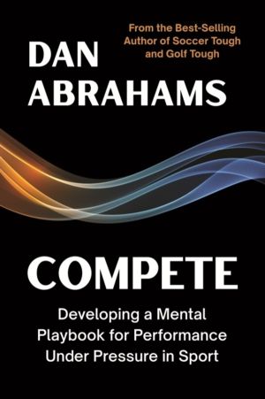 Compete - Developing a Mental Playbook for Performance Under Pressure in Sp