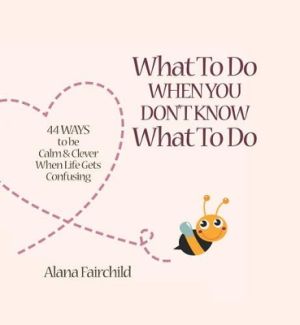 What to do when you dont know what to do - 44 ways to be calm & clever when