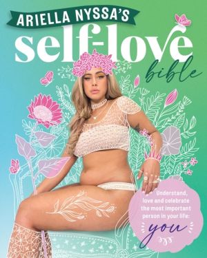 Ariella Nyssa's Self-love Bible - Understand, love and celebrate the most i