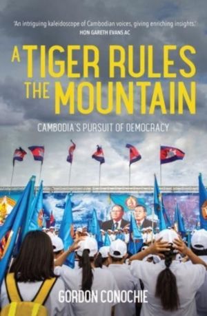 Tiger Rules the Mountain - CambodiaÔÇÖs Pursuit of Democracy